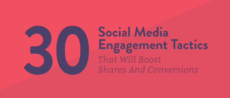 Cover Image for 30 Social Media Engagement Tactics That Will Boost Shares And Conversions [FAKE] - CoS